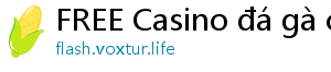 FREE Casino đá gà casino